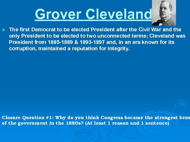 Grover Cleveland Ø The first Democrat to be elected President after the Civil War