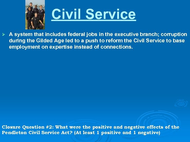 Civil Service Ø A system that includes federal jobs in the executive branch; corruption