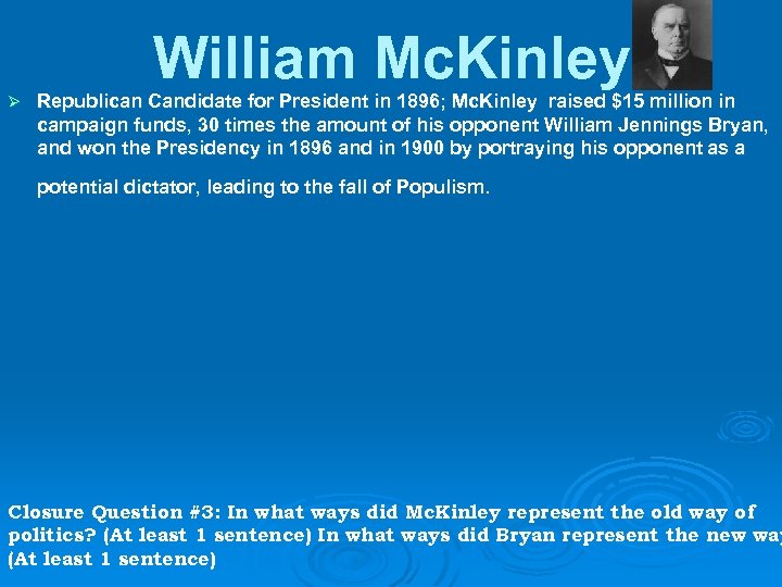 William Mc. Kinley Ø Republican Candidate for President in 1896; Mc. Kinley raised $15