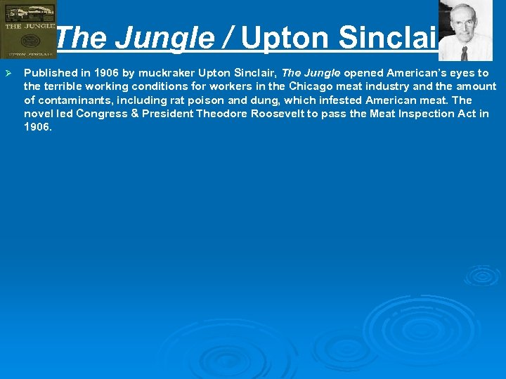The Jungle / Upton Sinclair Ø Published in 1906 by muckraker Upton Sinclair, The