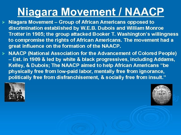 Niagara Movement / NAACP Niagara Movement – Group of African Americans opposed to discrimination