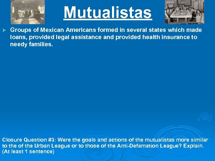Mutualistas Ø Groups of Mexican Americans formed in several states which made loans, provided