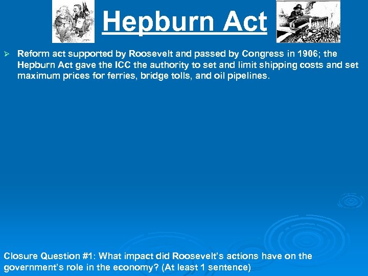 Hepburn Act Ø Reform act supported by Roosevelt and passed by Congress in 1906;