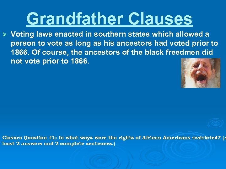 Grandfather Clauses Ø Voting laws enacted in southern states which allowed a person to