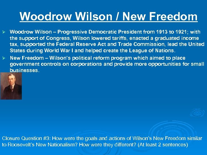 Woodrow Wilson / New Freedom Woodrow Wilson – Progressive Democratic President from 1913 to