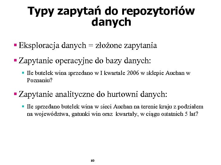 Typy zapytań do repozytoriów danych § Eksploracja danych = złożone zapytania § Zapytanie operacyjne