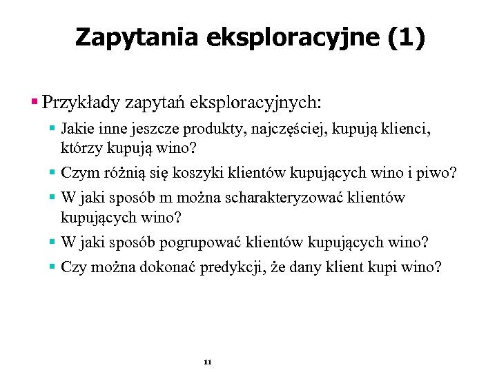 Zapytania eksploracyjne (1) § Przykłady zapytań eksploracyjnych: § Jakie inne jeszcze produkty, najczęściej, kupują