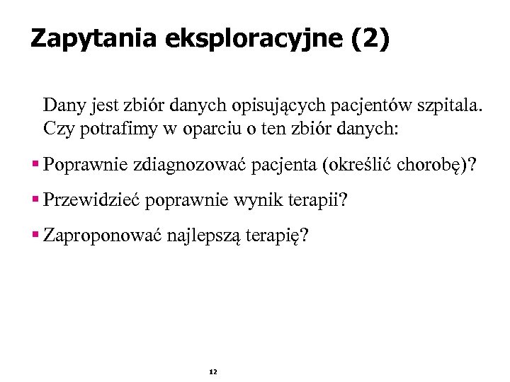 Zapytania eksploracyjne (2) Dany jest zbiór danych opisujących pacjentów szpitala. Czy potrafimy w oparciu