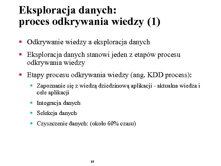 Eksploracja danych: proces odkrywania wiedzy (1) § Odkrywanie wiedzy a eksploracja danych § Eksploracja