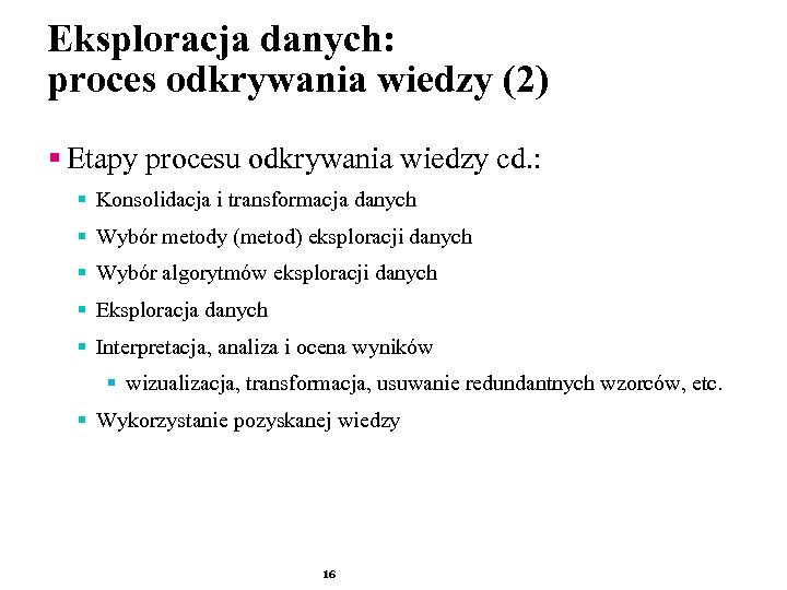 Eksploracja danych: proces odkrywania wiedzy (2) § Etapy procesu odkrywania wiedzy cd. : §