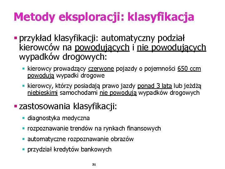 Metody eksploracji: klasyfikacja § przykład klasyfikacji: automatyczny podział kierowców na powodujących i nie powodujących