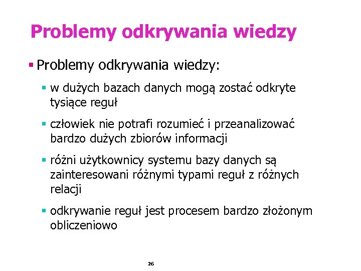 Problemy odkrywania wiedzy § Problemy odkrywania wiedzy: § w dużych bazach danych mogą zostać