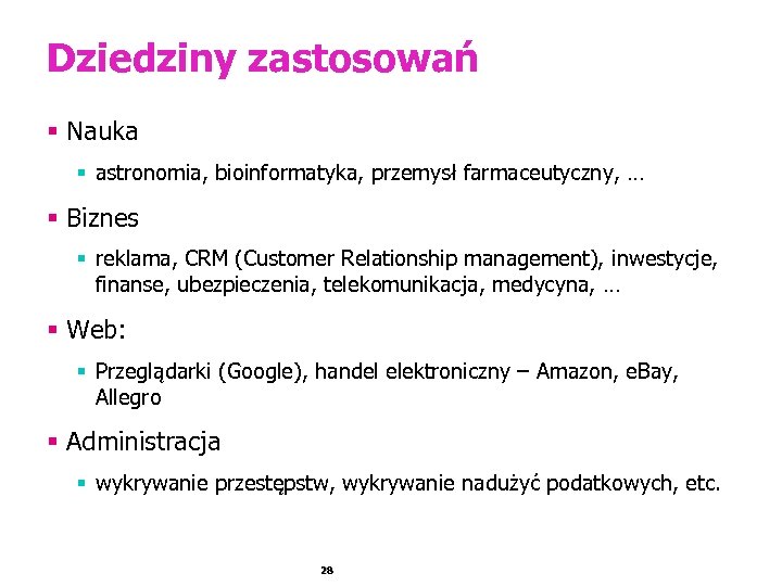 Dziedziny zastosowań § Nauka § astronomia, bioinformatyka, przemysł farmaceutyczny, … § Biznes § reklama,