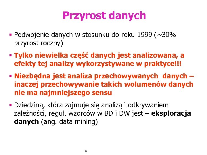 Przyrost danych § Podwojenie danych w stosunku do roku 1999 (~30% przyrost roczny) §