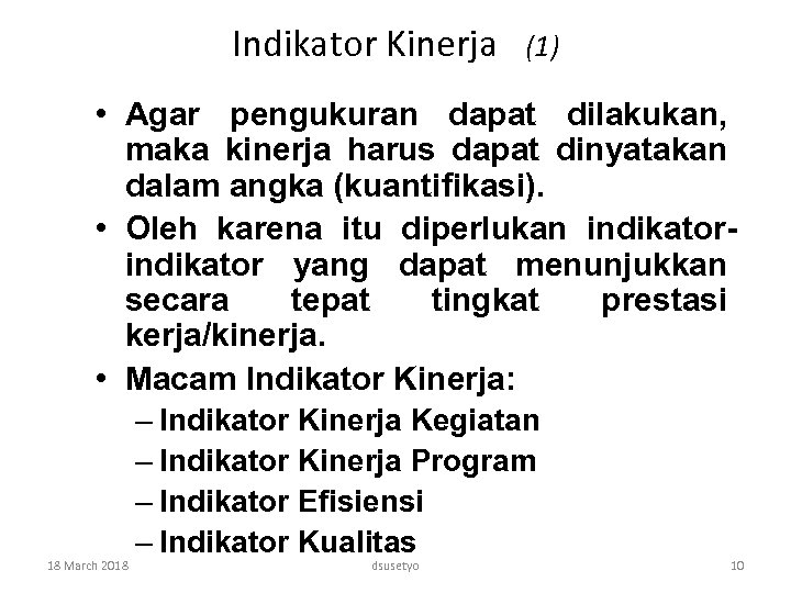 Indikator Kinerja (1) • Agar pengukuran dapat dilakukan, maka kinerja harus dapat dinyatakan dalam