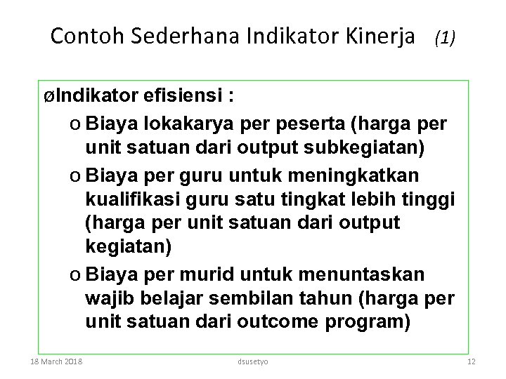 Contoh Sederhana Indikator Kinerja (1) øIndikator efisiensi : o Biaya lokakarya per peserta (harga