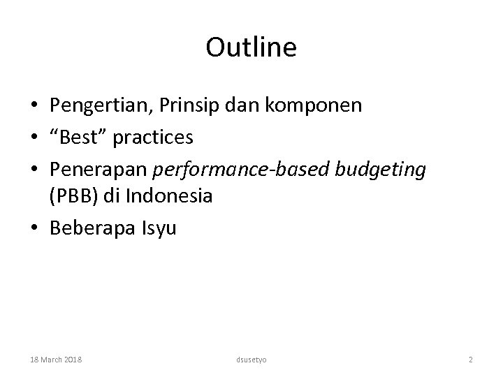 Outline • Pengertian, Prinsip dan komponen • “Best” practices • Penerapan performance-based budgeting (PBB)