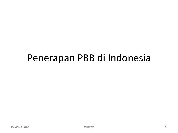 Penerapan PBB di Indonesia 18 March 2018 dsusetyo 20 