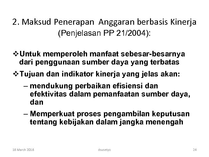 2. Maksud Penerapan Anggaran berbasis Kinerja (Penjelasan PP 21/2004): v. Untuk memperoleh manfaat sebesar-besarnya