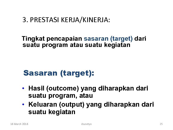 3. PRESTASI KERJA/KINERJA: Tingkat pencapaian sasaran (target) dari suatu program atau suatu kegiatan Sasaran