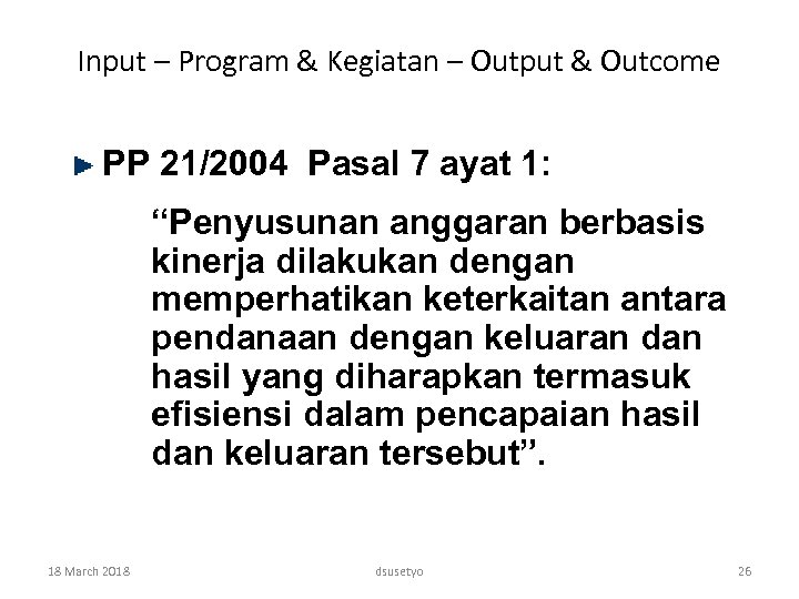 Input – Program & Kegiatan – Output & Outcome PP 21/2004 Pasal 7 ayat