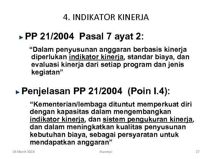 4. INDIKATOR KINERJA PP 21/2004 Pasal 7 ayat 2: “Dalam penyusunan anggaran berbasis kinerja