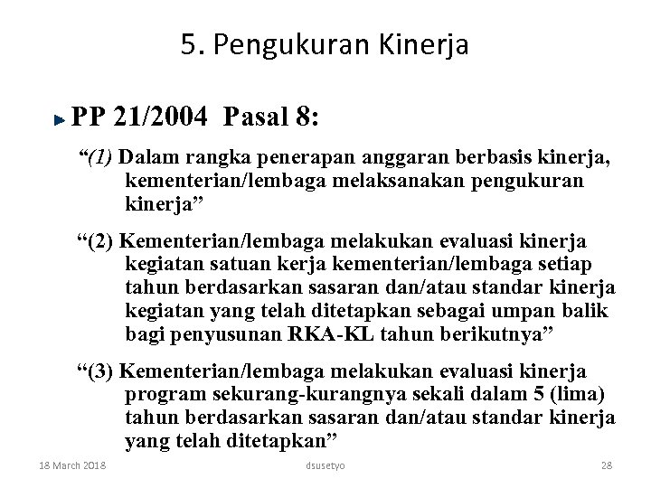 5. Pengukuran Kinerja PP 21/2004 Pasal 8: “(1) Dalam rangka penerapan anggaran berbasis kinerja,