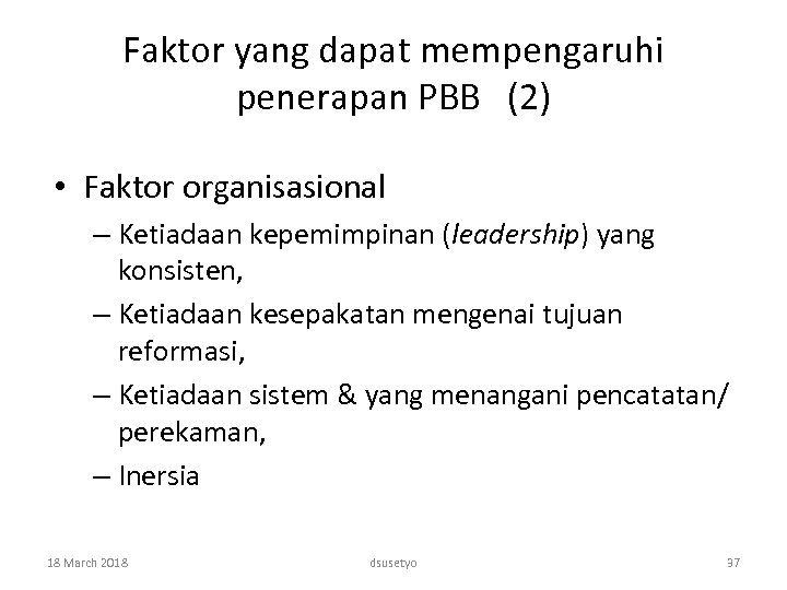 Faktor yang dapat mempengaruhi penerapan PBB (2) • Faktor organisasional – Ketiadaan kepemimpinan (leadership)