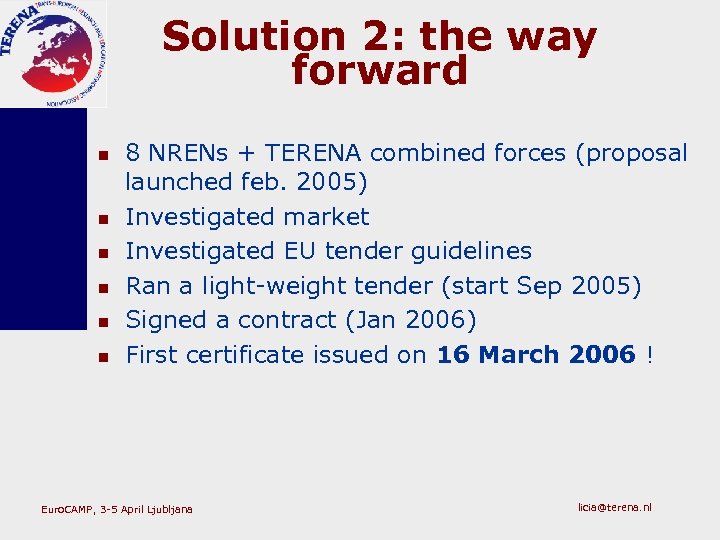 Solution 2: the way forward n n n 8 NRENs + TERENA combined forces