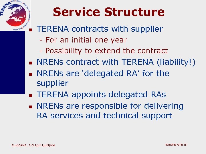 Service Structure n TERENA contracts with supplier - For an initial one year -