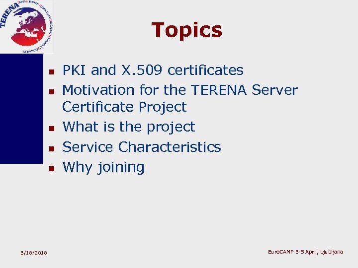 Topics n n n 3/18/2018 PKI and X. 509 certificates Motivation for the TERENA