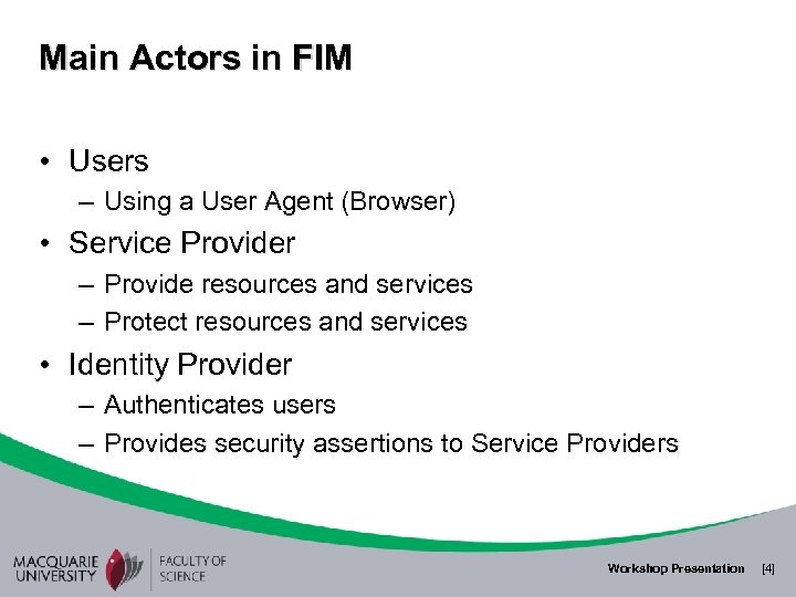 Main Actors in FIM • Users – Using a User Agent (Browser) • Service