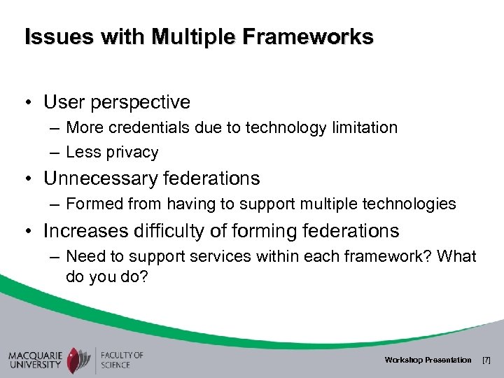 Issues with Multiple Frameworks • User perspective – More credentials due to technology limitation