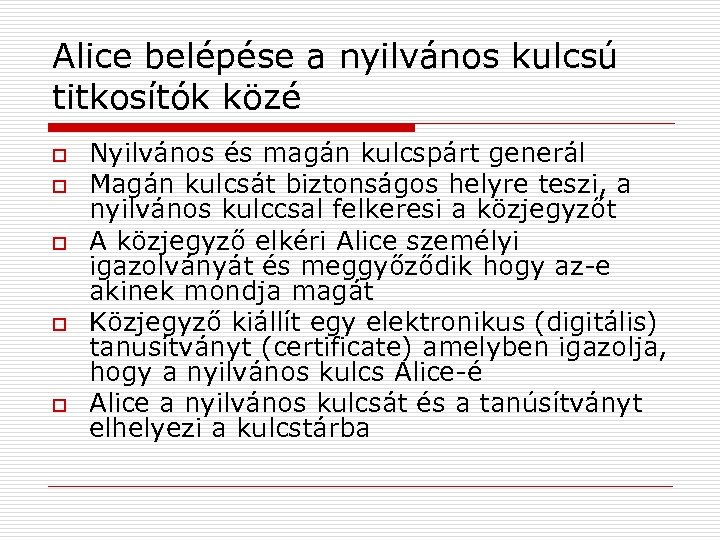 Alice belépése a nyilvános kulcsú titkosítók közé o o o Nyilvános és magán kulcspárt