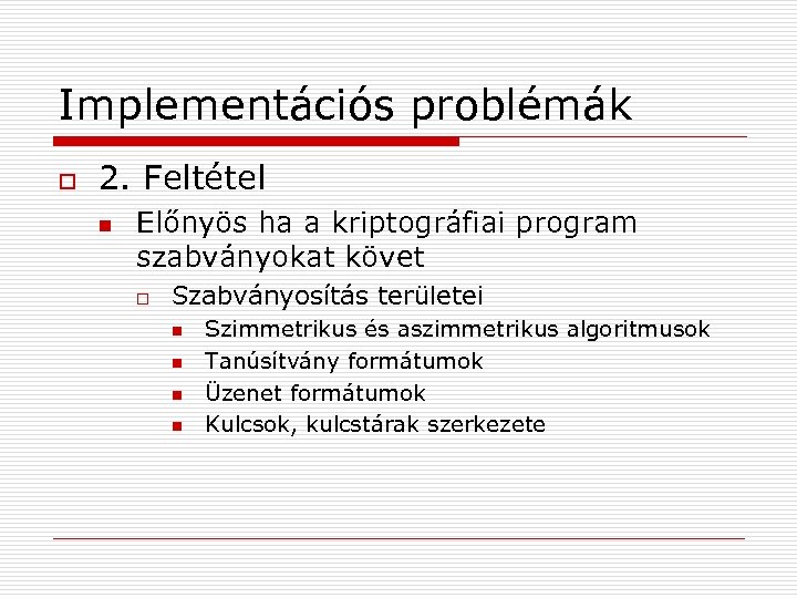 Implementációs problémák o 2. Feltétel n Előnyös ha a kriptográfiai program szabványokat követ o