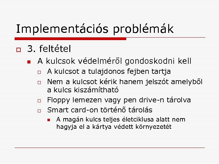 Implementációs problémák o 3. feltétel n A kulcsok védelméről gondoskodni kell o o A