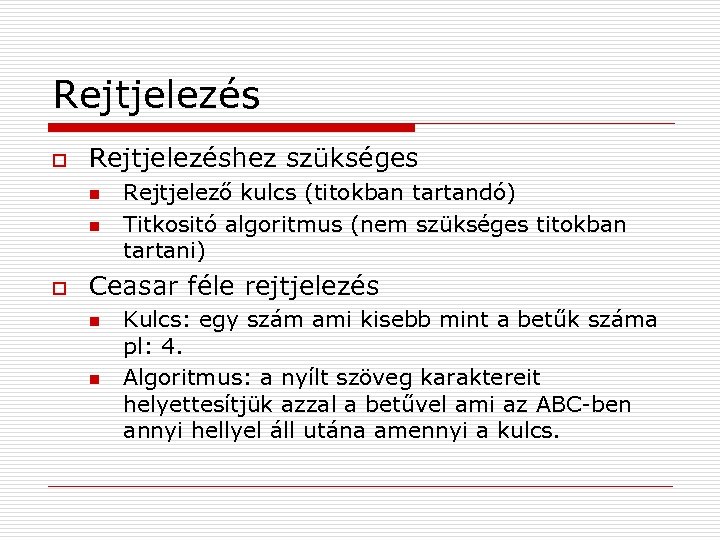 Rejtjelezés o Rejtjelezéshez szükséges n n o Rejtjelező kulcs (titokban tartandó) Titkositó algoritmus (nem
