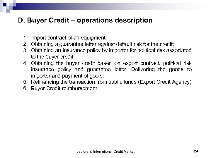 D. Buyer Credit – operations description 1. Import contract of an equipment; 2. Obtaining