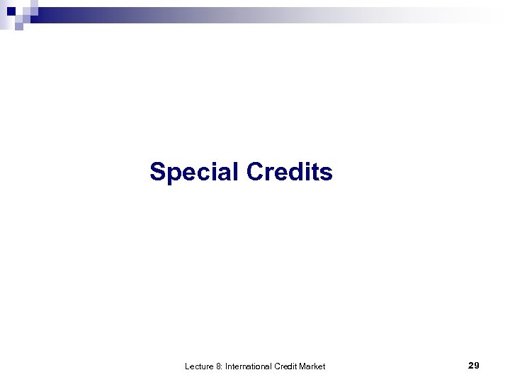 Special Credits Lecture 8: International Credit Market 29 