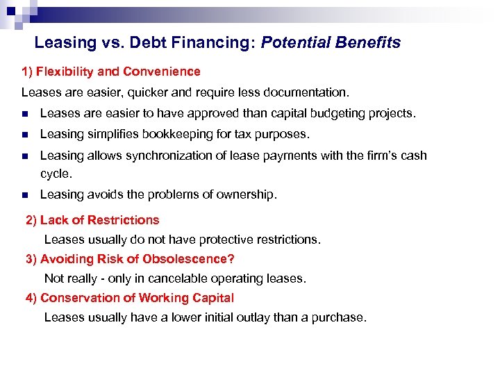 Leasing vs. Debt Financing: Potential Benefits 1) Flexibility and Convenience Leases are easier, quicker