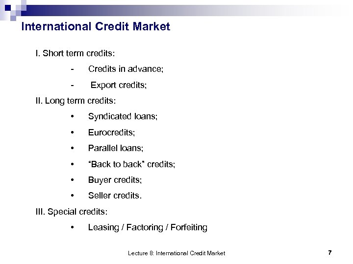 International Credit Market I. Short term credits: - Credits in advance; - Export credits;