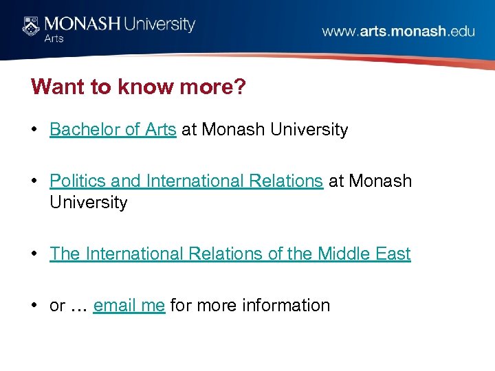Want to know more? • Bachelor of Arts at Monash University • Politics and