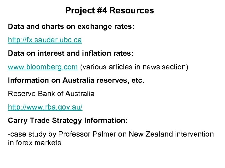 Project #4 Resources Data and charts on exchange rates: http: //fx. sauder. ubc. ca