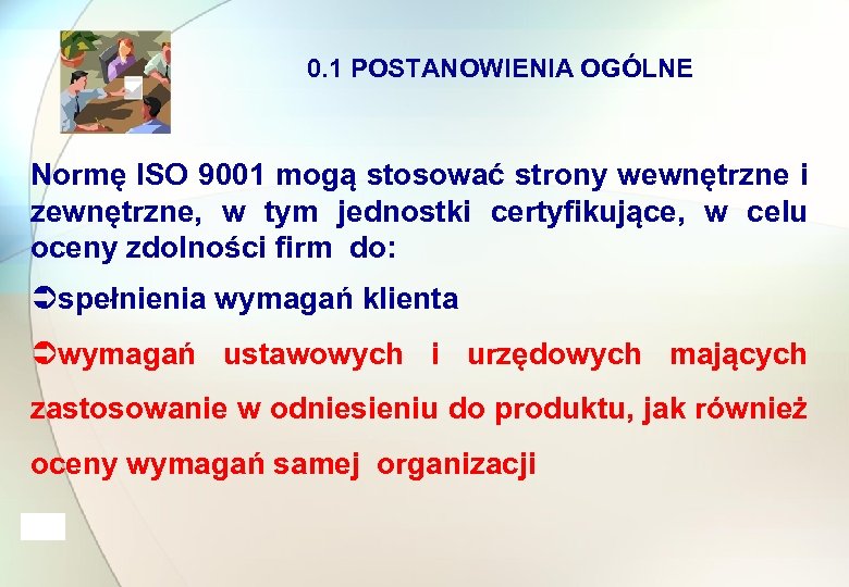 0. 1 POSTANOWIENIA OGÓLNE Normę ISO 9001 mogą stosować strony wewnętrzne i zewnętrzne, w