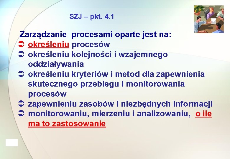 SZJ – pkt. 4. 1 Zarządzanie procesami oparte jest na: Ü określeniu procesów Ü