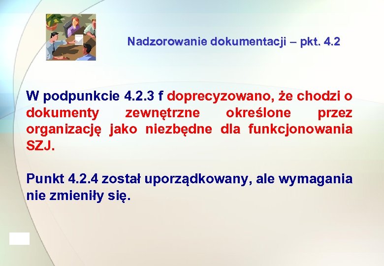 Nadzorowanie dokumentacji – pkt. 4. 2 W podpunkcie 4. 2. 3 f doprecyzowano, że