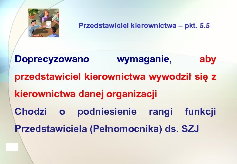 Przedstawiciel kierownictwa – pkt. 5. 5 Doprecyzowano wymaganie, aby przedstawiciel kierownictwa wywodził się z