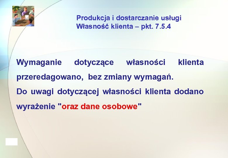 Produkcja i dostarczanie usługi Własność klienta – pkt. 7. 5. 4 Wymaganie dotyczące własności