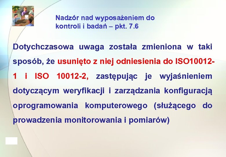 Nadzór nad wyposażeniem do kontroli i badań – pkt. 7. 6 Dotychczasowa uwaga została