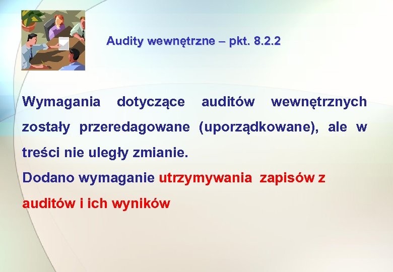 Audity wewnętrzne – pkt. 8. 2. 2 Wymagania dotyczące auditów wewnętrznych zostały przeredagowane (uporządkowane),